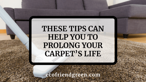 These Tips Can Help You To Prolong Your Carpet’s Life