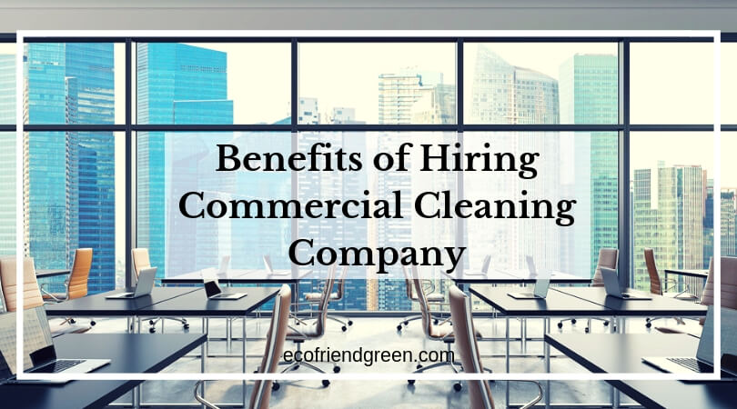 Benefits of Hiring Commercial Cleaning Company