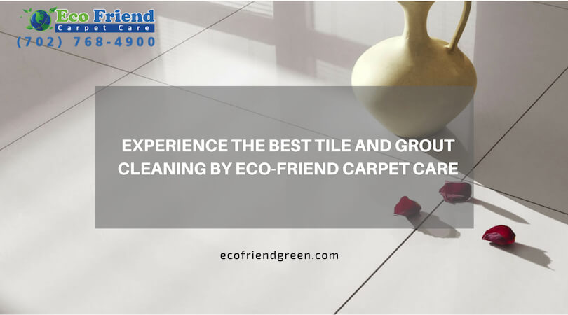 Exprience the best tile and grout cleaning by Eco Friend Carpet Care
