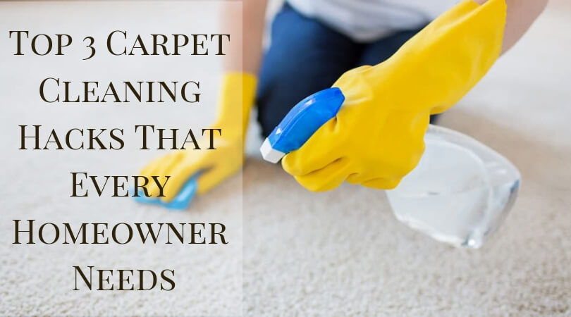 Top 3 Carpet Cleaning Hacks That Every Homeowner Needs